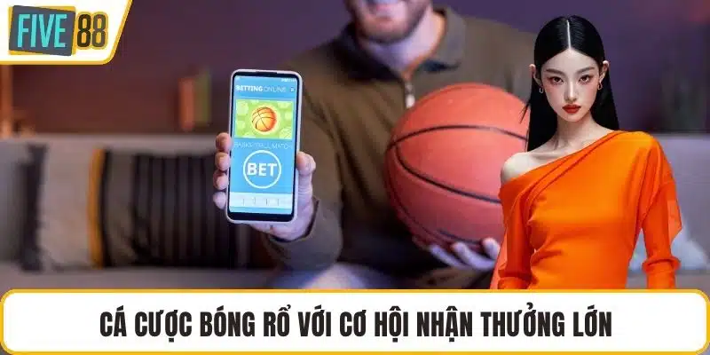 Cá cược bóng rổ với cơ hội nhận thưởng lớn