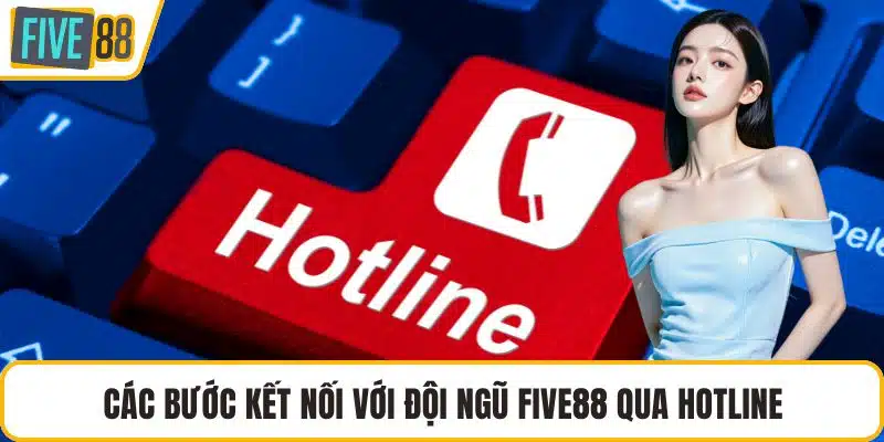 Các bước kết nối với đội ngũ FIVE88 qua hotline