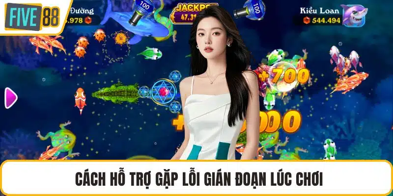 Cách hỗ trợ gặp lỗi gián đoạn lúc chơi
