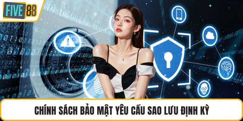 Chính sách bảo mật yêu cầu sao lưu định kỳ