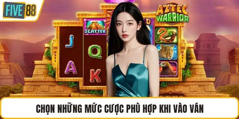 Chọn những mức cược phù hợp khi vào ván