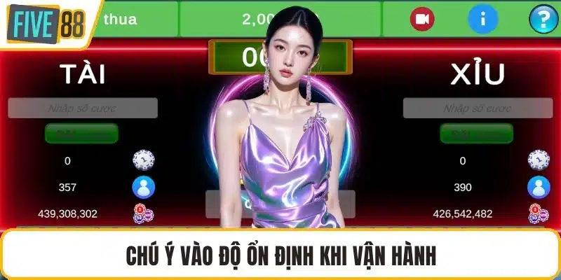 Chú ý vào độ ổn định khi vận hành