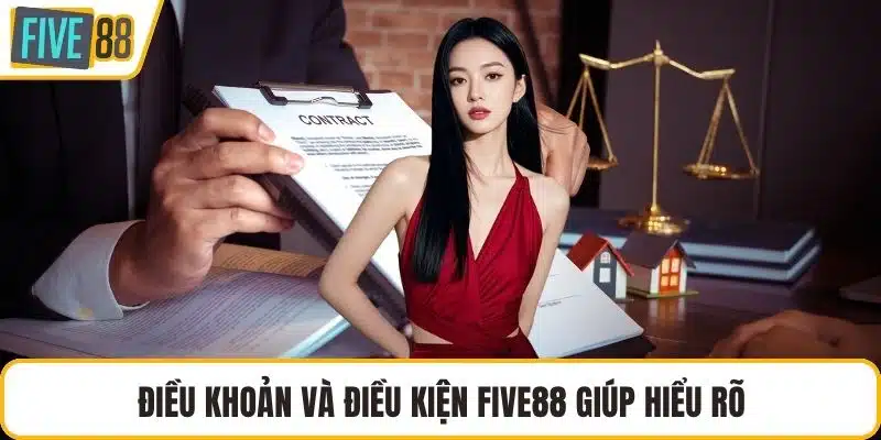 Điều khoản và điều kiện FIVE88 giúp hiểu rõ
