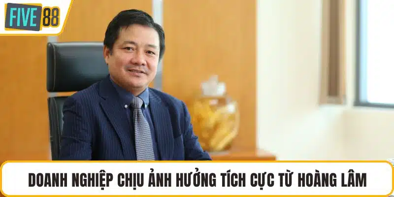 Doanh nghiệp chịu ảnh hưởng tích cực từ Hoàng Lâm