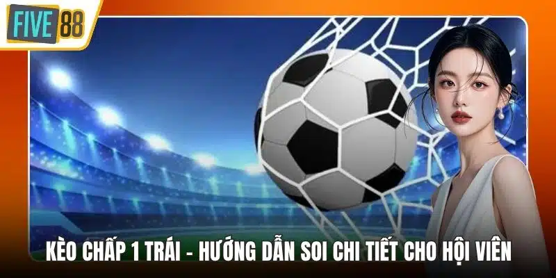 kèo chấp 1 trái
