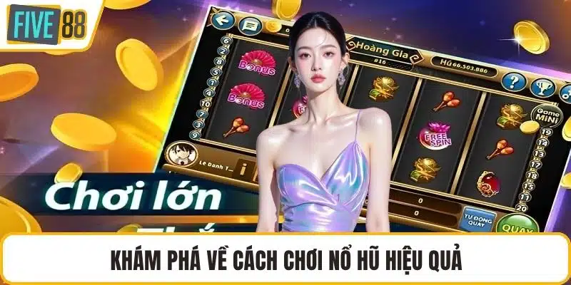 Khám phá về cách chơi nổ hũ hiệu quả