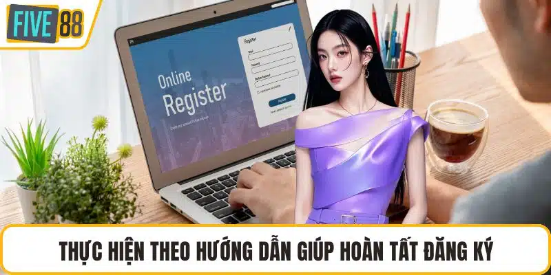 Thực hiện theo hướng dẫn giúp hoàn tất đăng ký