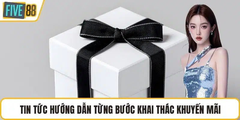 Tin tức hướng dẫn từng bước khai thác khuyến mãi